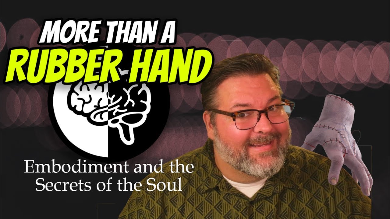 The Rubber Hand Illusion, Embodiment, and The Secrets of the Soul
