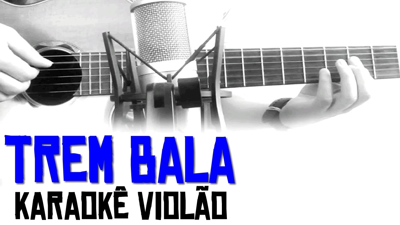 Trem-Bala - Ana Vilela - Karaokê Violão