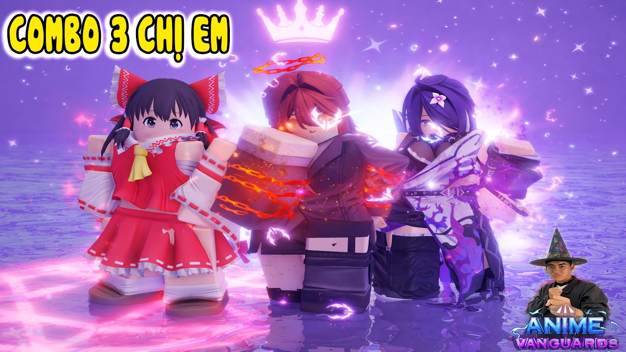 Combo 3 Chị Em Si&ecirc;u Cấp Vũ Trụ - Anime Vanguards