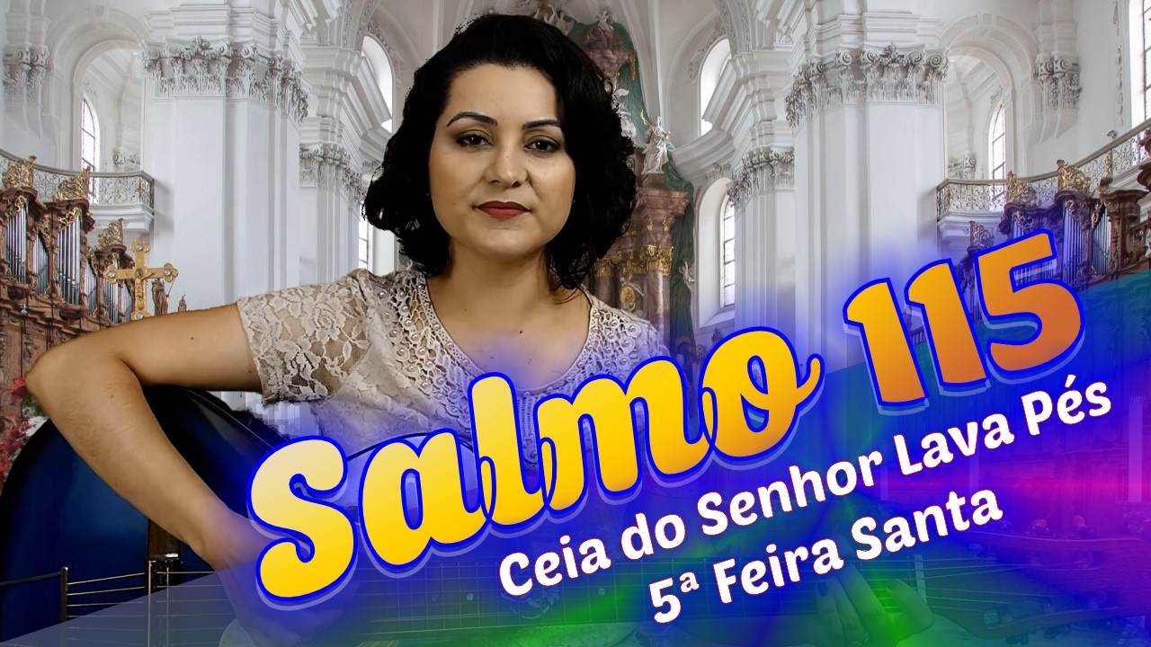SALMO 115  O CÁLICE POR NÓS ABENÇOADO É A NOSSA COMUNHÃO - 5ª Feira Santa Ceia do Senhor  Lava Pés