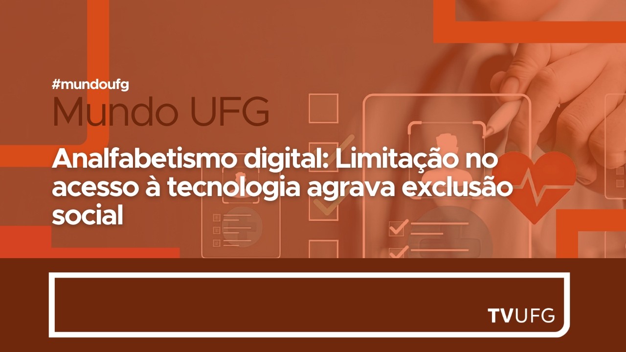 ANALFABETISMO DIGITAL -Limitação no acesso à tecnologia agrava exclusão social| MUNDO UFG