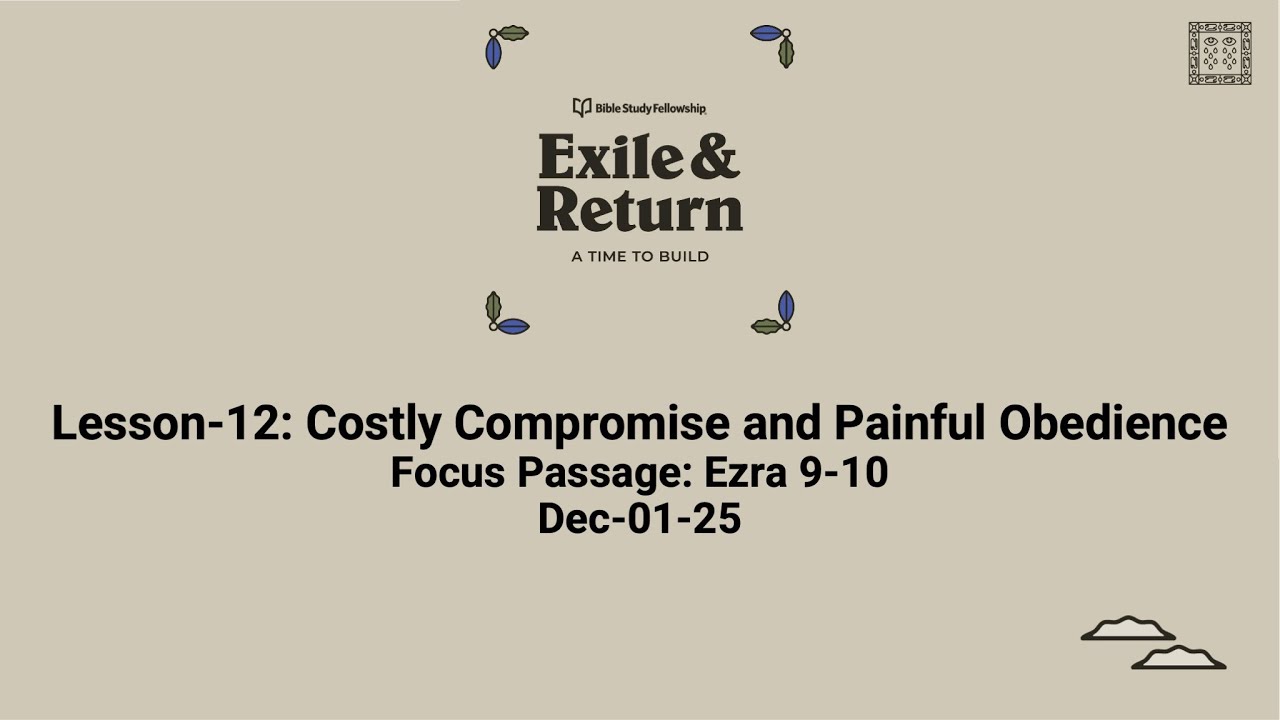 Exile and Return Lesson-12: Costly Compromise and Painful Obedience (Dec-1-25)