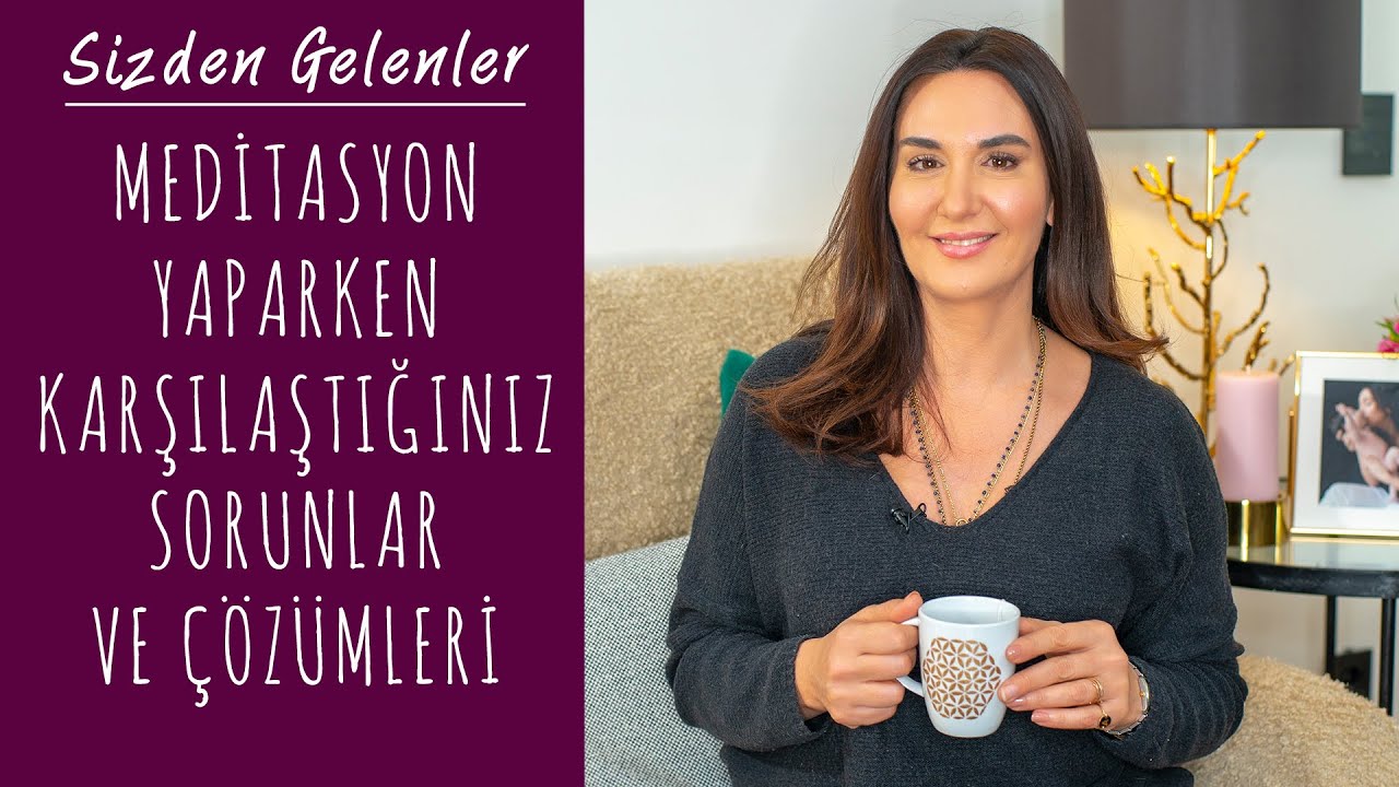 Meditasyon Yaparken Yaşayabileceğiniz Sorunlar ve Çözümleri