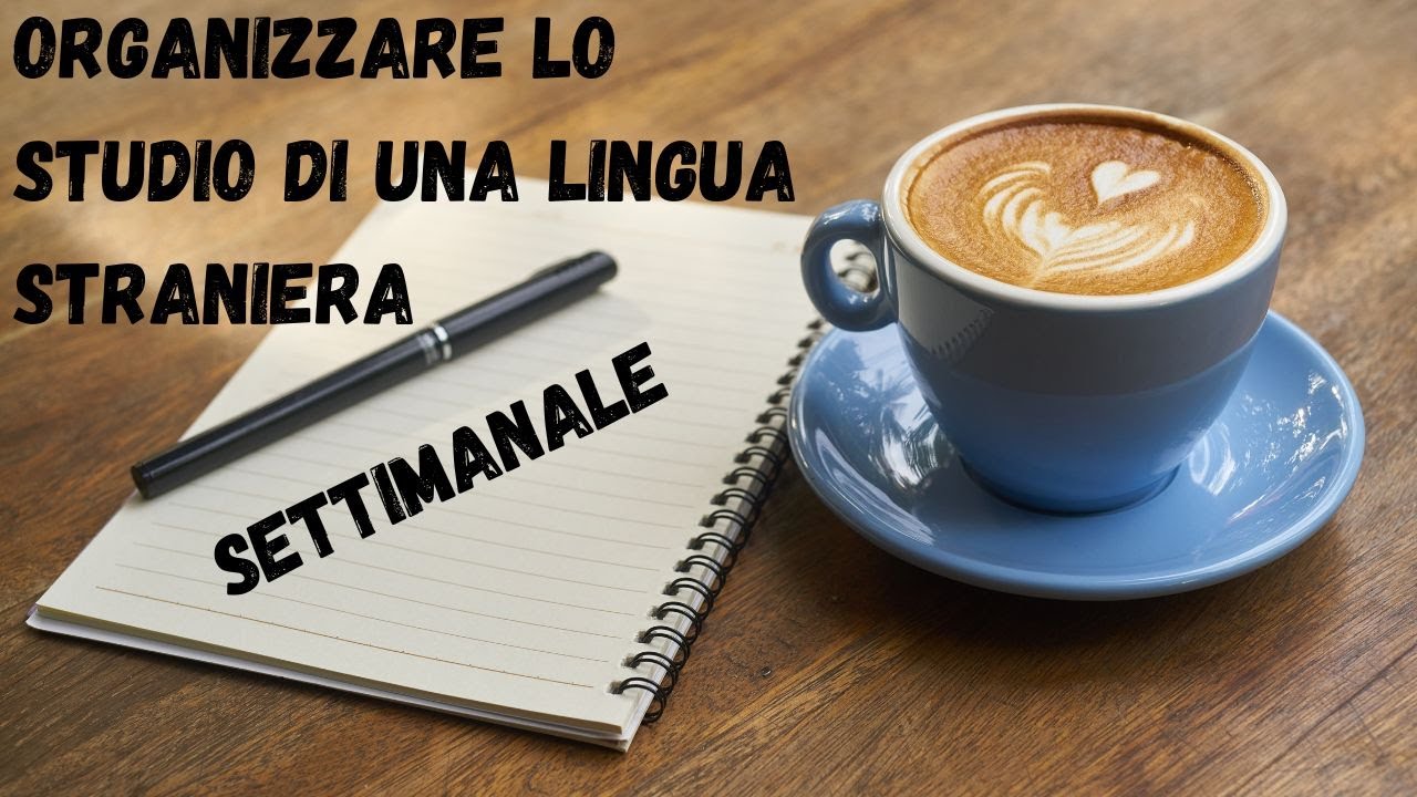 ORGANIZZARE LO STUDIO SETTIMANALE DI UNA LINGUA STRANIERA