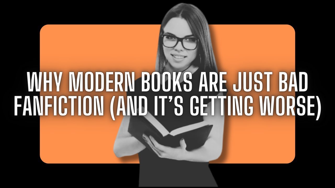 WHY MODERN BOOKS ARE JUST BAD FANFICTION - IT'S GETTING WORSE