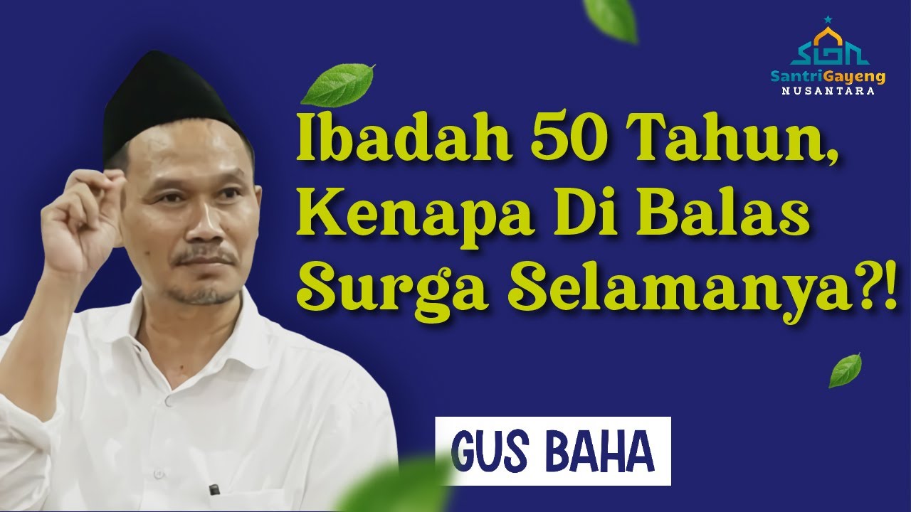 Gus Baha: Ibadah 50 tahun, Kenapa Dibalas Surga Selamanya?