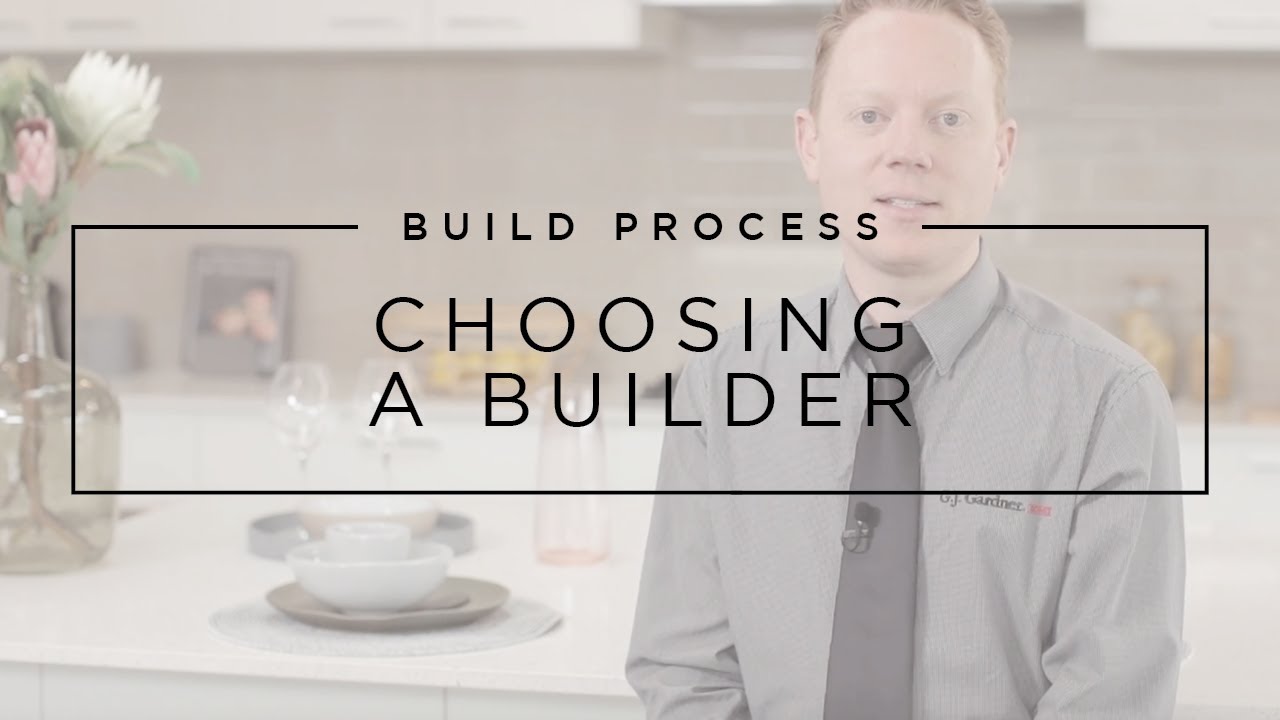 Choosing A Builder | G.J. Gardner Homes Australia