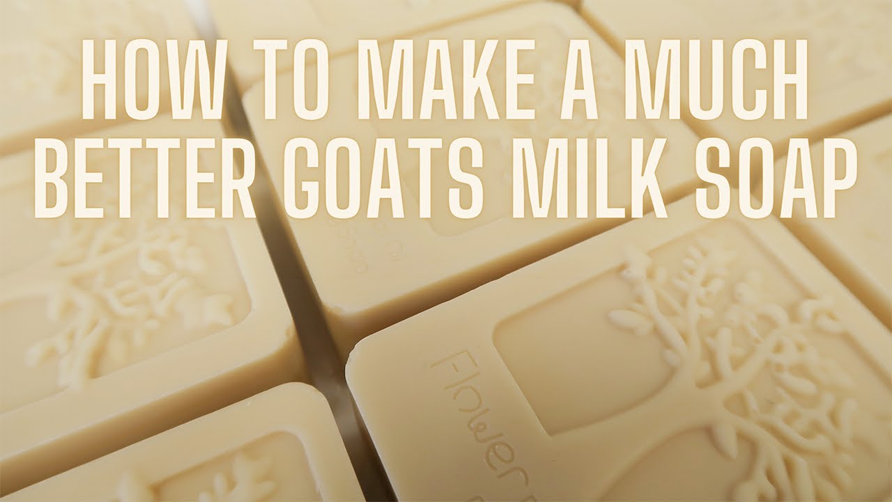 How To Make A Much Better Goats Milk Soap Recipe