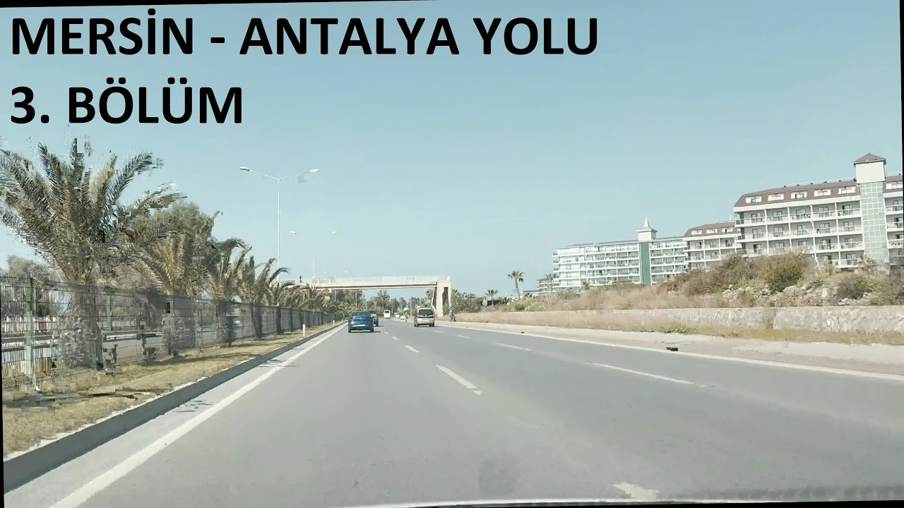MERSİN ANTALYA YOLU 3. BÖLÜM
