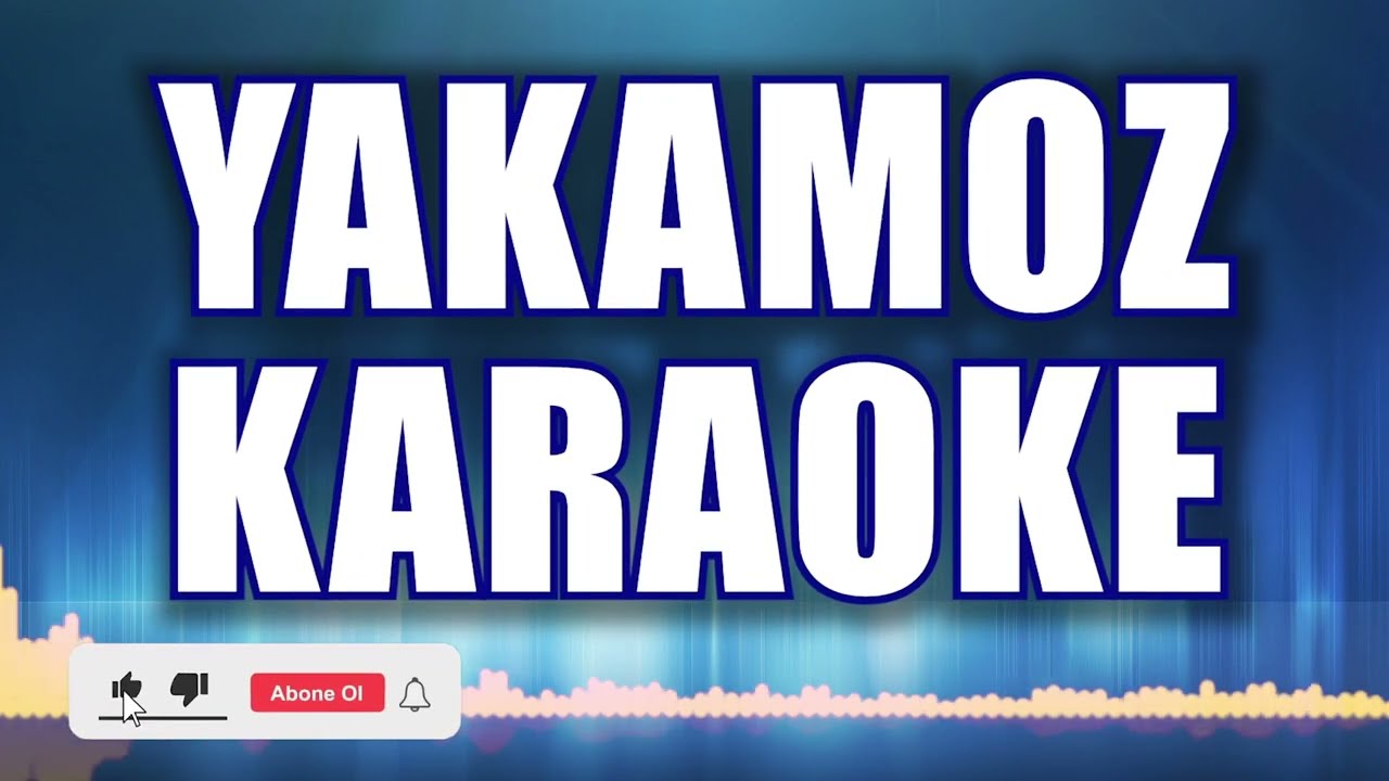 YAKAMOZ KARAOKE      ton: Sİ bemol
