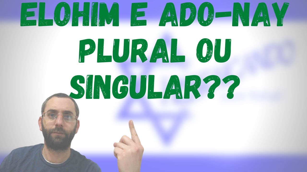 Elohim e Ado-nay estão no plural ou no singular???