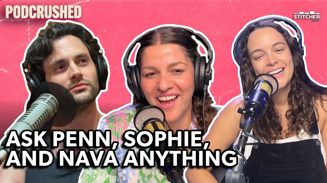 Q&A with Penn, Nava, and Sophie | Ep 51 | Podcrushed