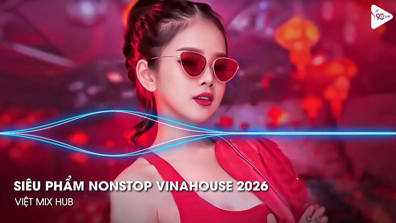 NONSTOP Club 2026 Vinahouse Việt Mix - Nhạc Remix TikTok Triệu View - BXH Nhạc Trẻ Remix Hay Nhất