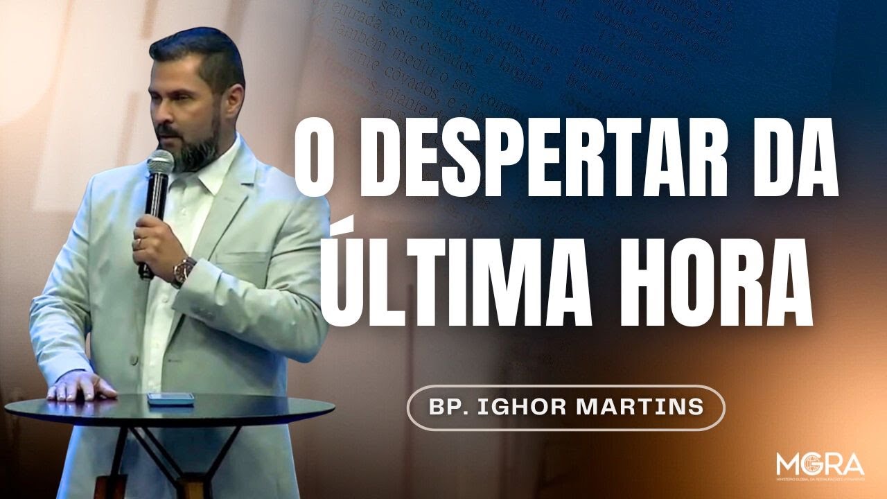 O DESPERTAR DA ÚLTIMA HORA | MGRA GLOBAL | IGHOR MARTINS