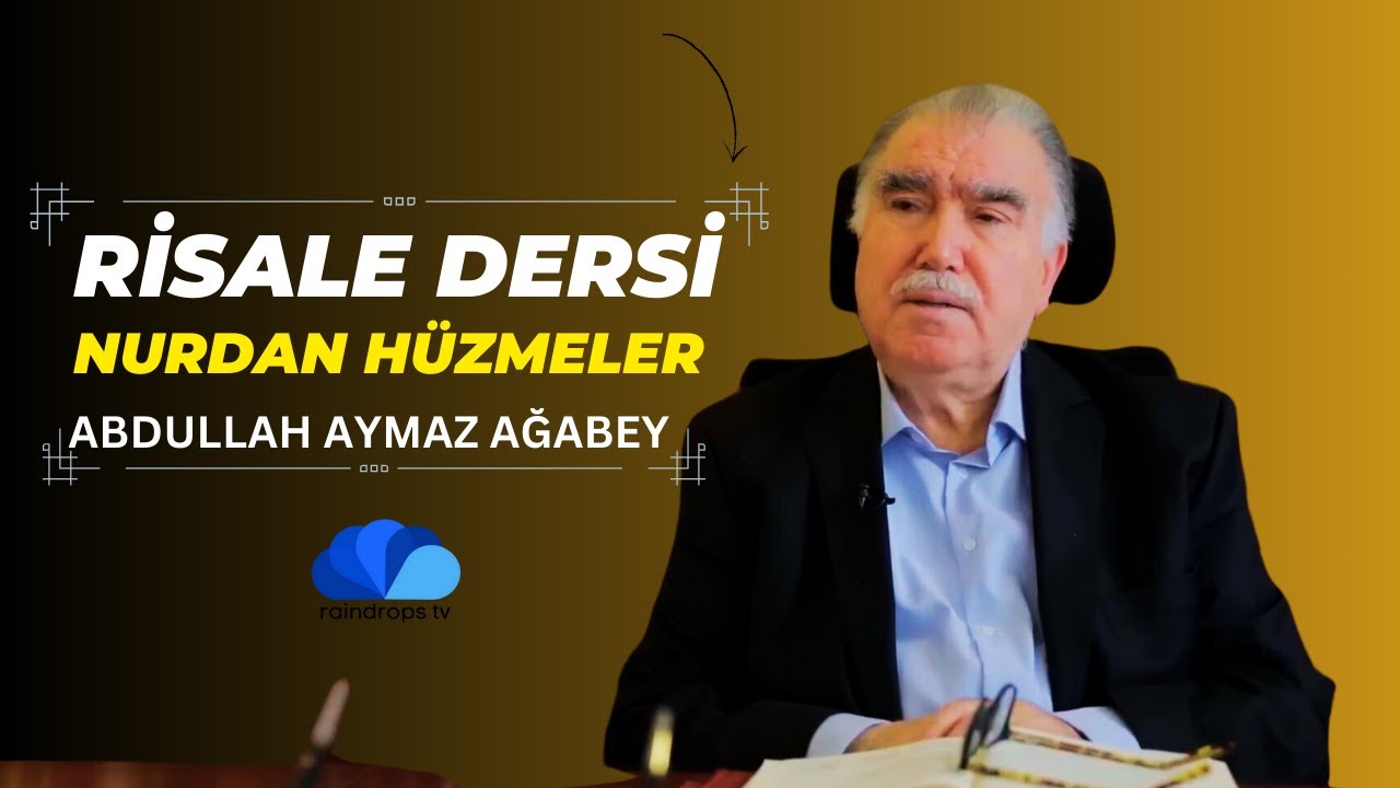 ABDULLAH AYMAZ AĞABEY İLE RİSALE DERSİ - HUTBEİ ŞAMİYE 3- NURDAN HÜZMELER - yeni bölüm