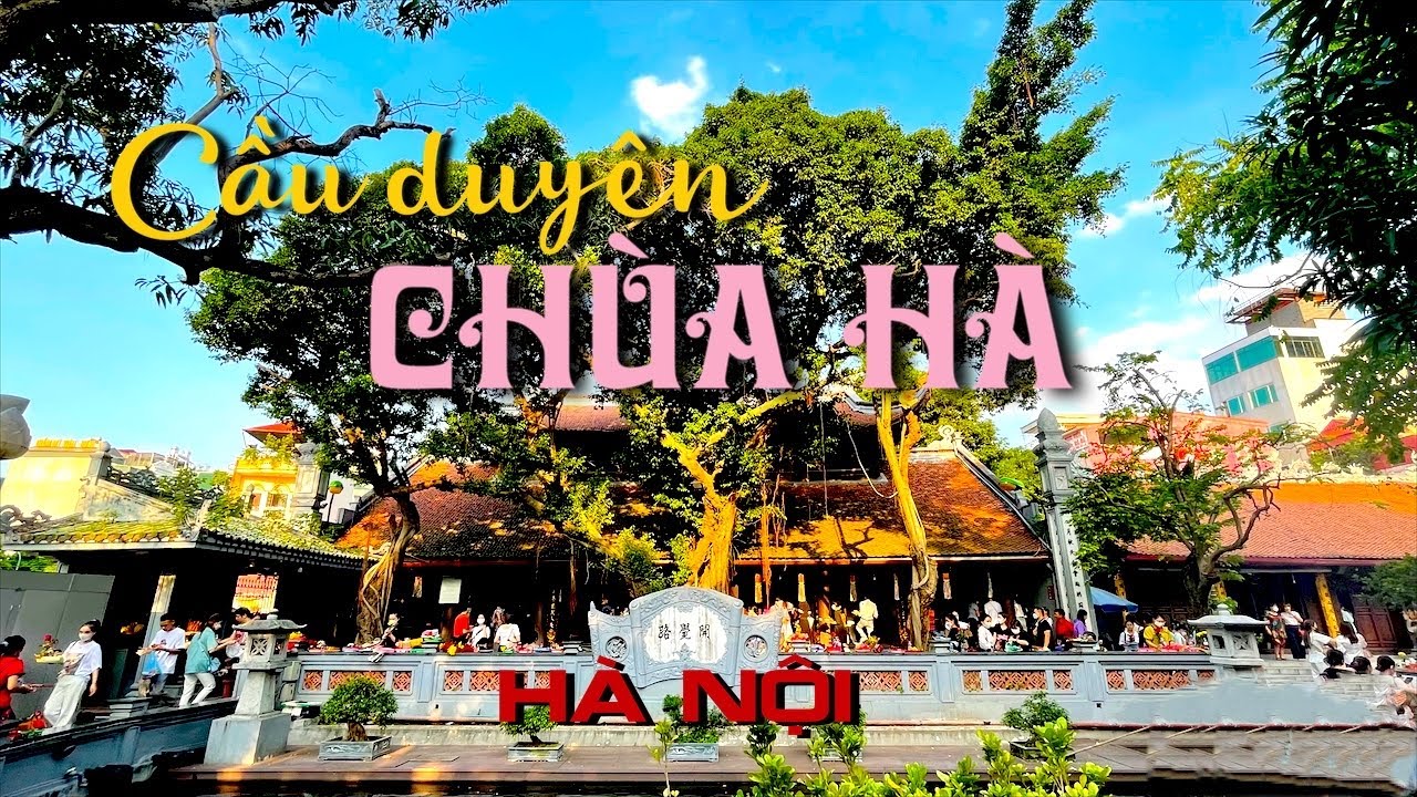 Chùa Hà - ngôi chùa cầu duyên nổi tiếng Hà Nội