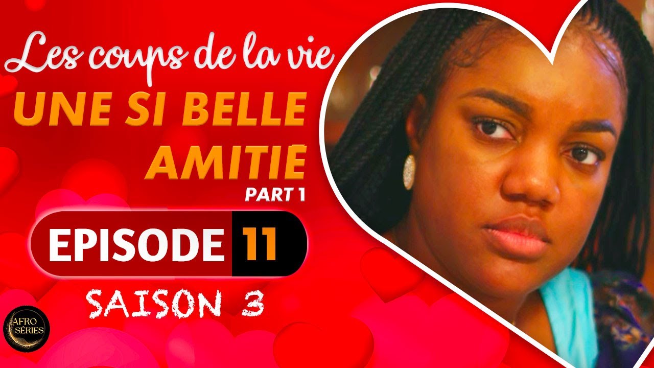 Les Coups de la Vie | UNE SI BELLE AMITIE |  Part 1 | Saison 3