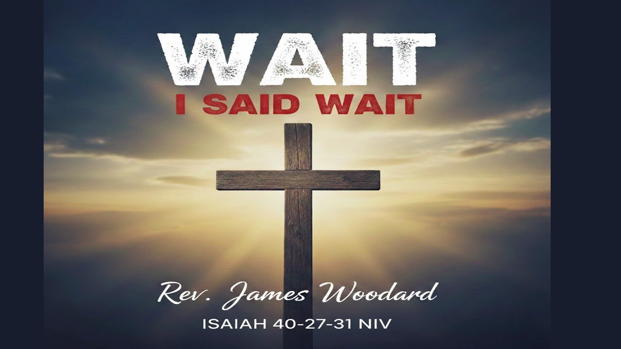 Wait I Said Wait  (Rev. James Woodard)