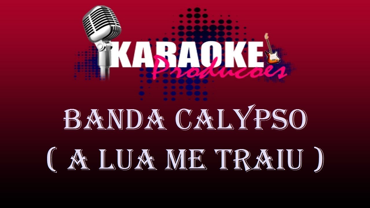 BANDA CALYPSO - A LUA ME TRAIU ( KARAOKE )