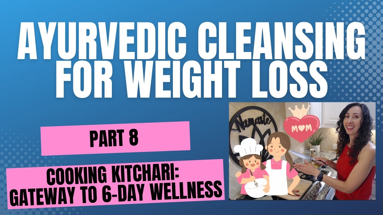 Ayurvedic Cleansing for Weight Loss Part 8: Cooking Kitchari - Gateway to 6-Day Wellness