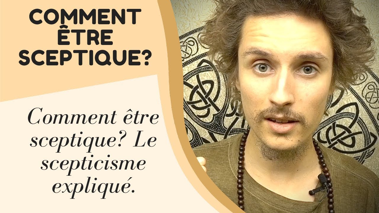 Comment être sceptique? Le scepticisme expliqué.