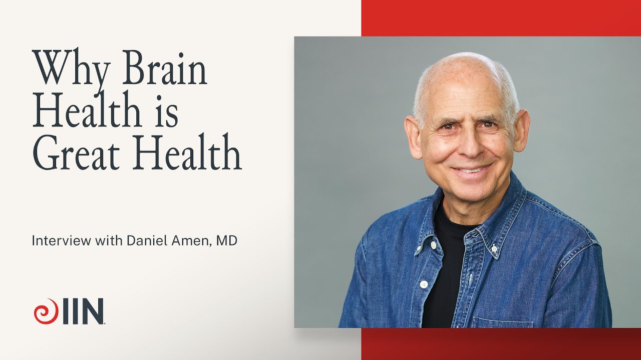 Interview with Daniel Amen, M.D. on Why Brain Health is Great Health | Meet IIN Visiting Faculty