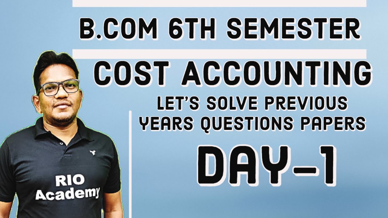 B.Com 6th Semester Cost Accounting |  Previous years Question Papers Solved | Day-1
