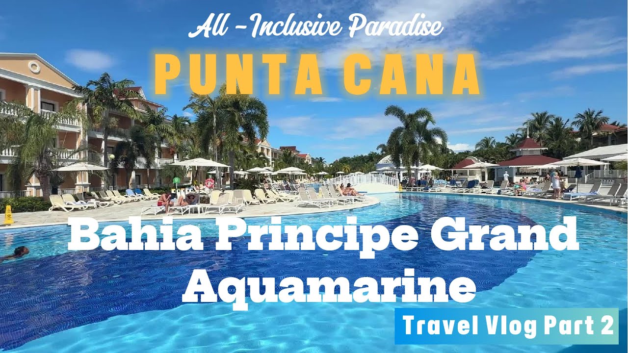 Bahia Principe Grand Aquamarine | Resort Day 1 & 2 | Punta Cana | Episode 2