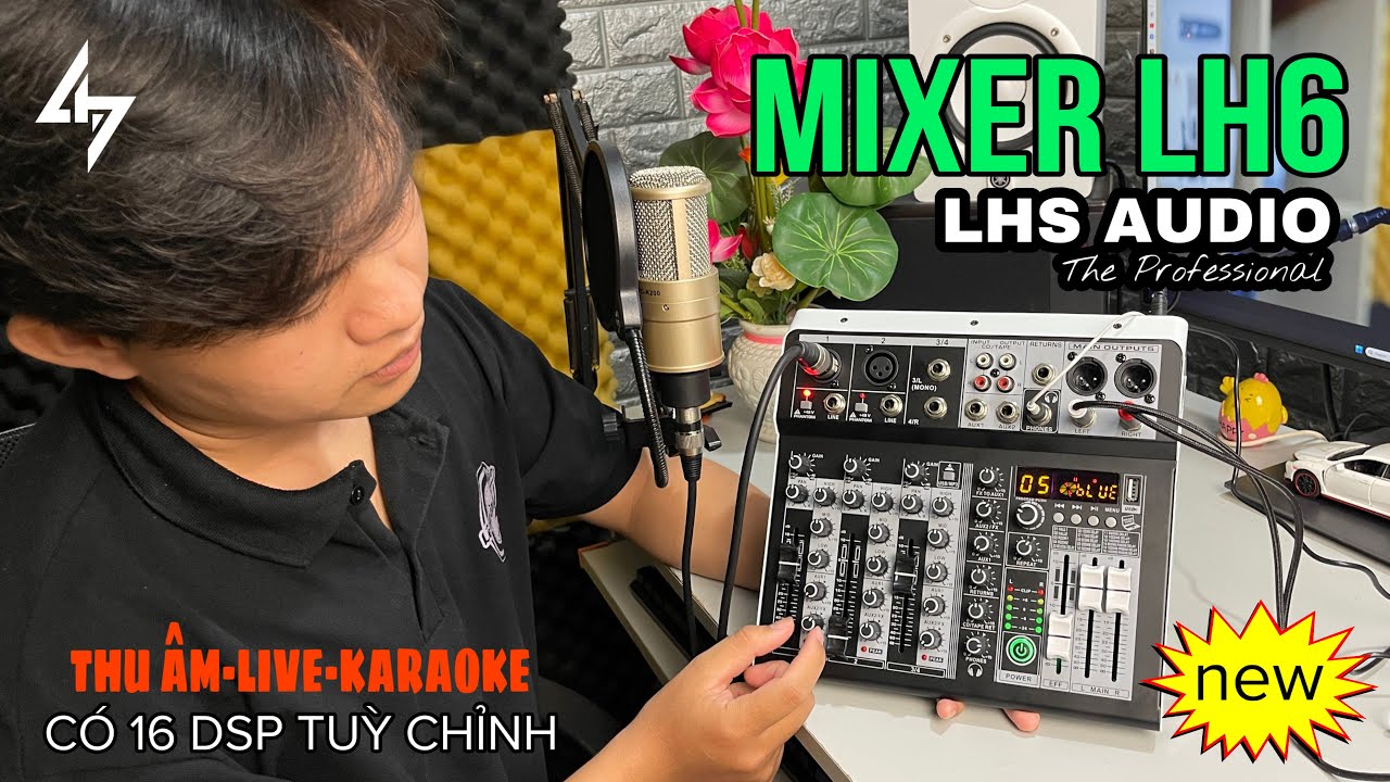MIXER LH6 FX - Hướng Dẫn Sử Dụng Chi Tiết Để Thu Âm, Livestream, Karaoke Cao Cấp Của Hãng LHS AUDIO