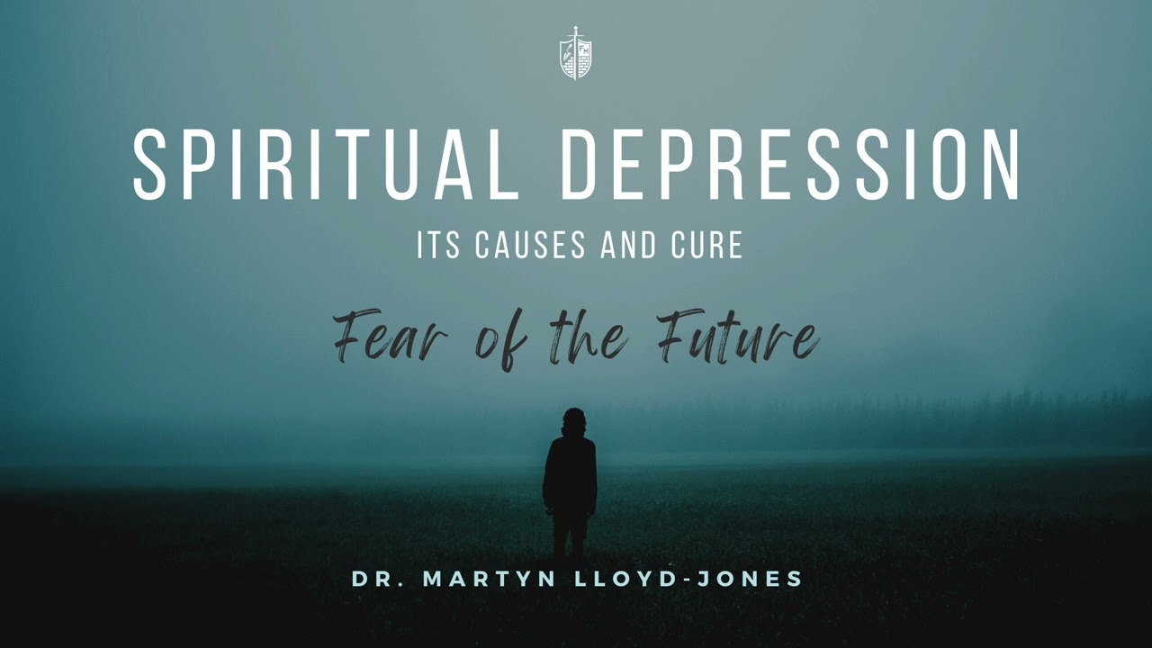 Spiritual Depression -  Martyn Lloyd-Jones | Fear of the Future