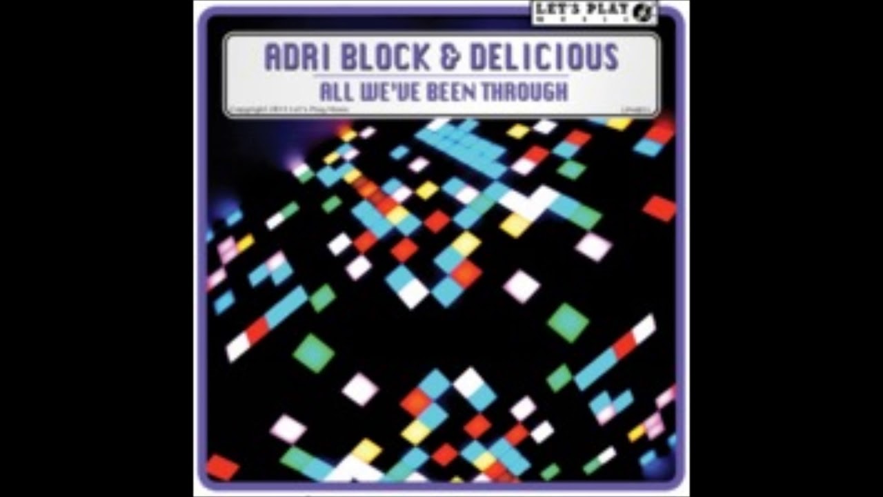 Adri Block & Delicious - All We've Been Through (Original Mix)