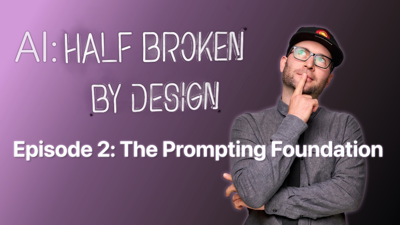 The Prompting Foundation | AI: Half-Broken by Design Ep.2