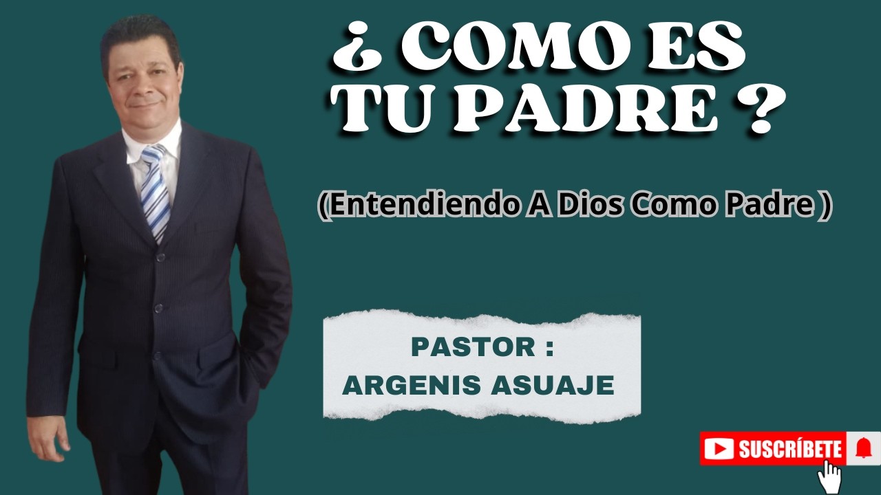 Como Es Tu Padre?.. (Entendiendo A Dios Como Padre .. @argenismanuelasuajedorante