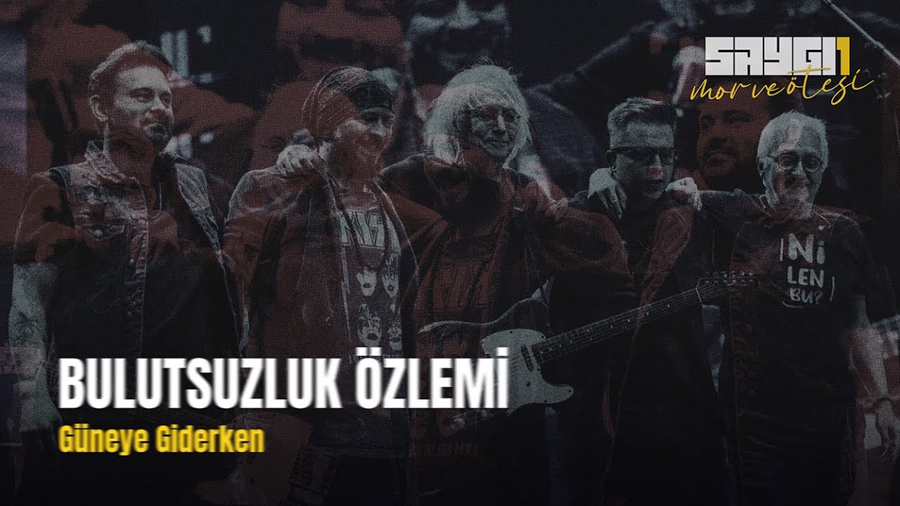 Bulutsuzluk Özlemi - Güneye Giderken | Saygı1 - mor ve ötesi