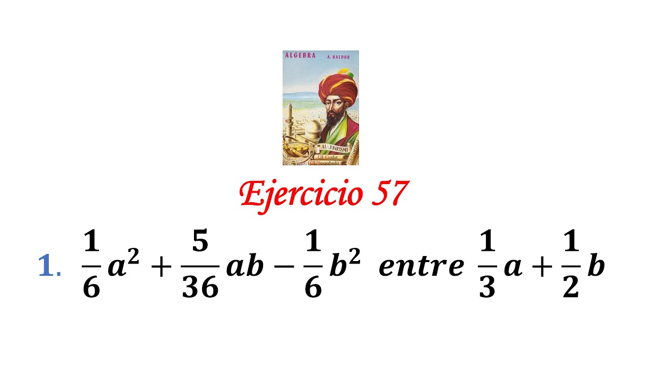 Algebra de Baldor: Ejercicio 57 - Problema 1: 1/6a^2+5/36ab-1/6b^2   entre  1/3a+1/2b