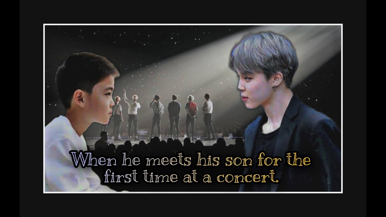 WHEN HE MEETS HIS SON FOR THE FIRST TIME AT A CONCERT [PJM FF](BTS) [ONESHOT]
