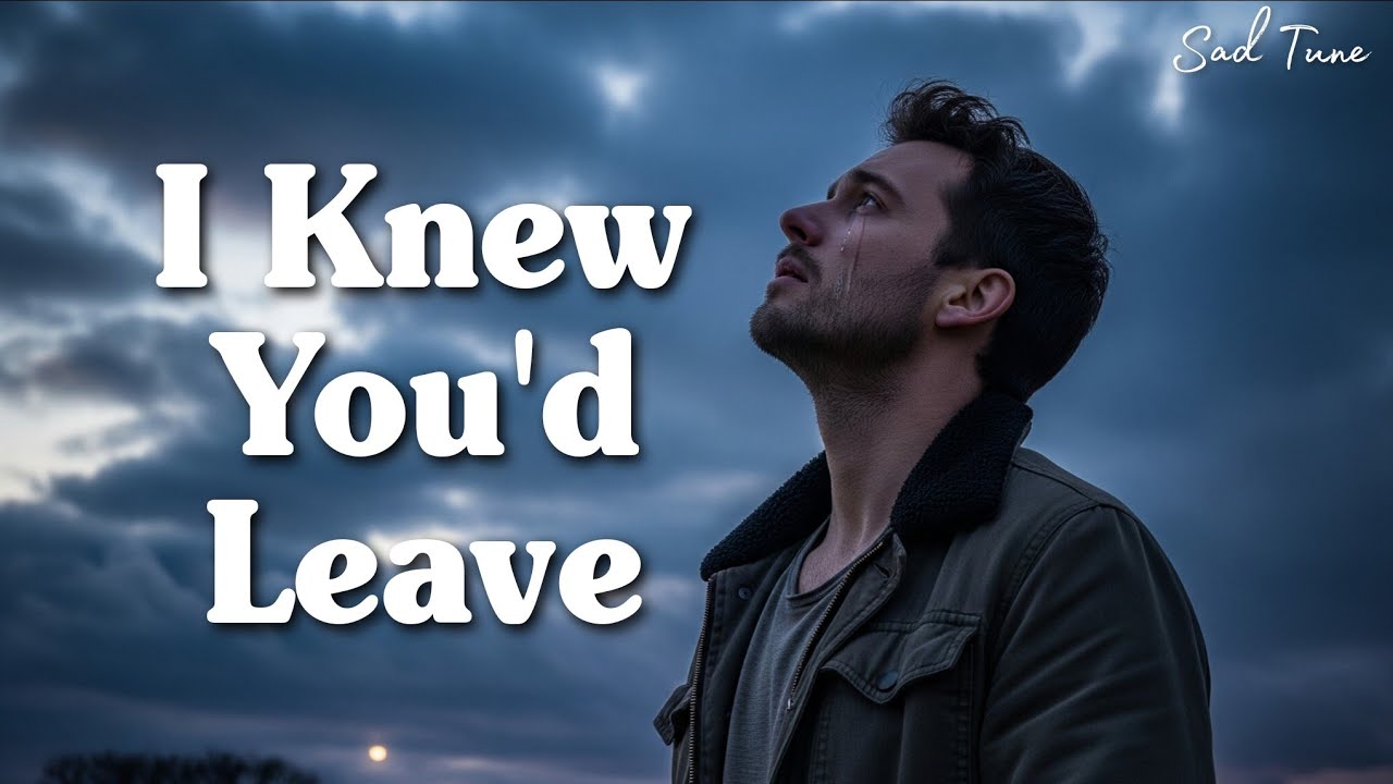 I Knew You'd Leave (Lyrics) | Emotional Sad Song