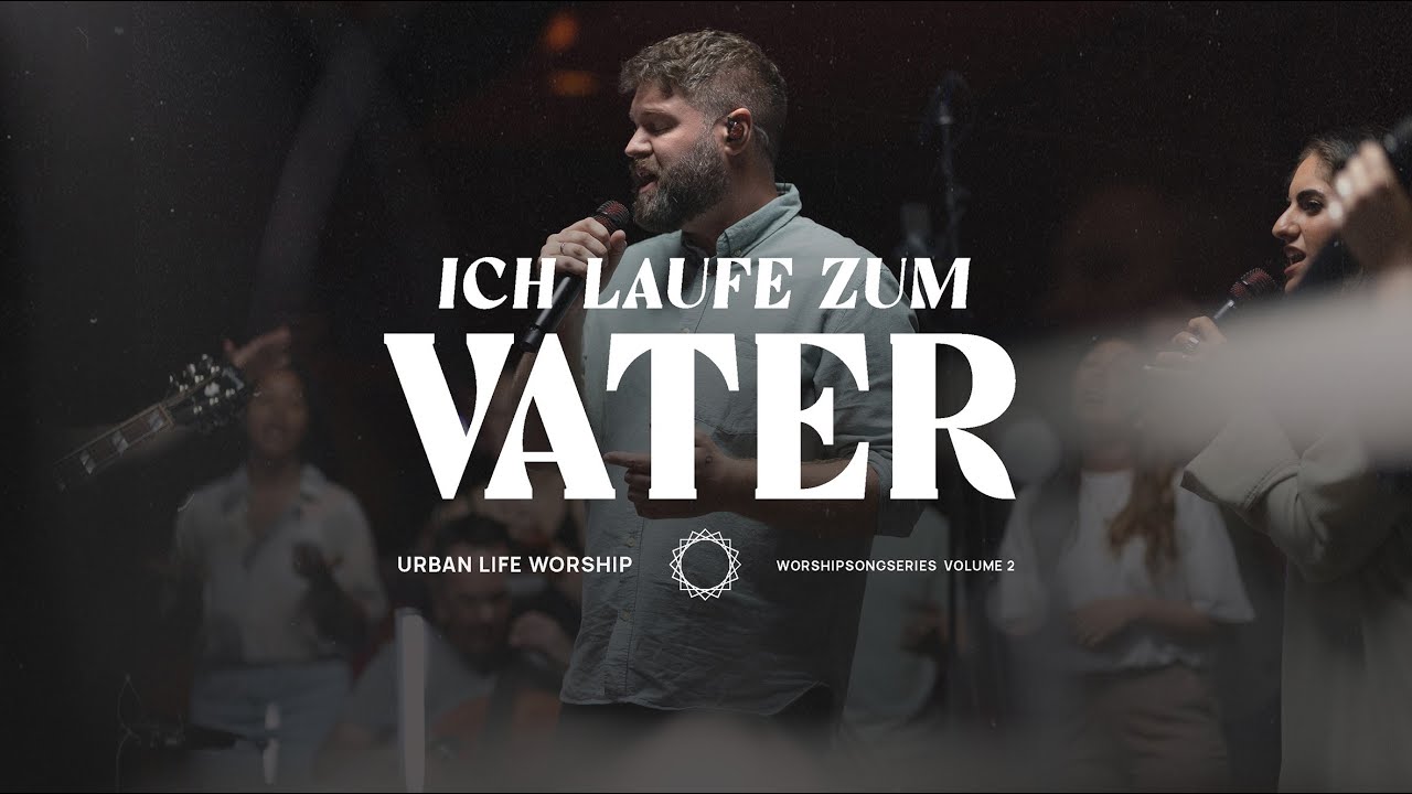 Ich laufe zum Vater - (Run To The Father) - Urban Life Worship & Outbreakband
