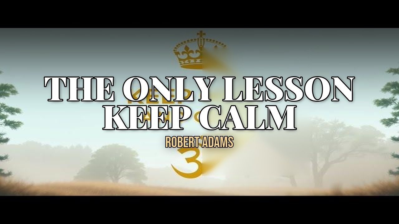 The Only Spiritual Lesson we need: Keep Calm.