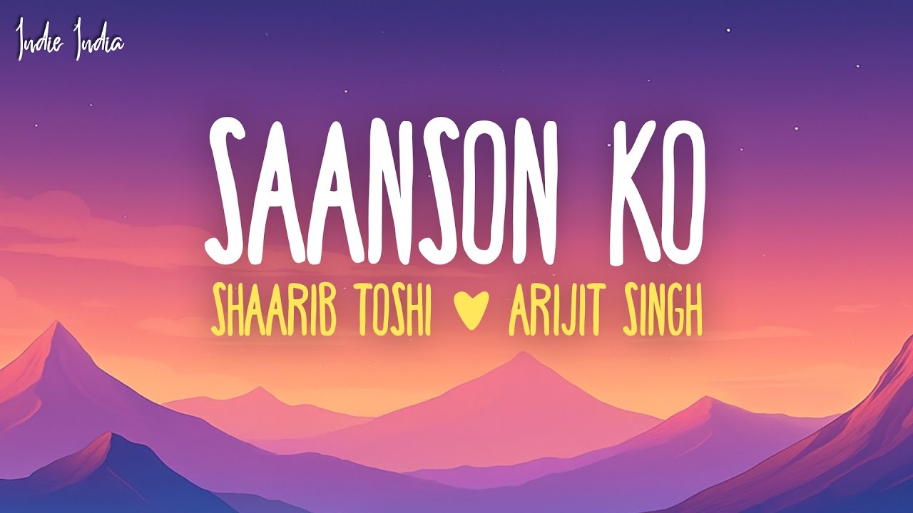 Shaarib Toshi, Arijit Singh - Saanson Ko (Lyrics) | (From 