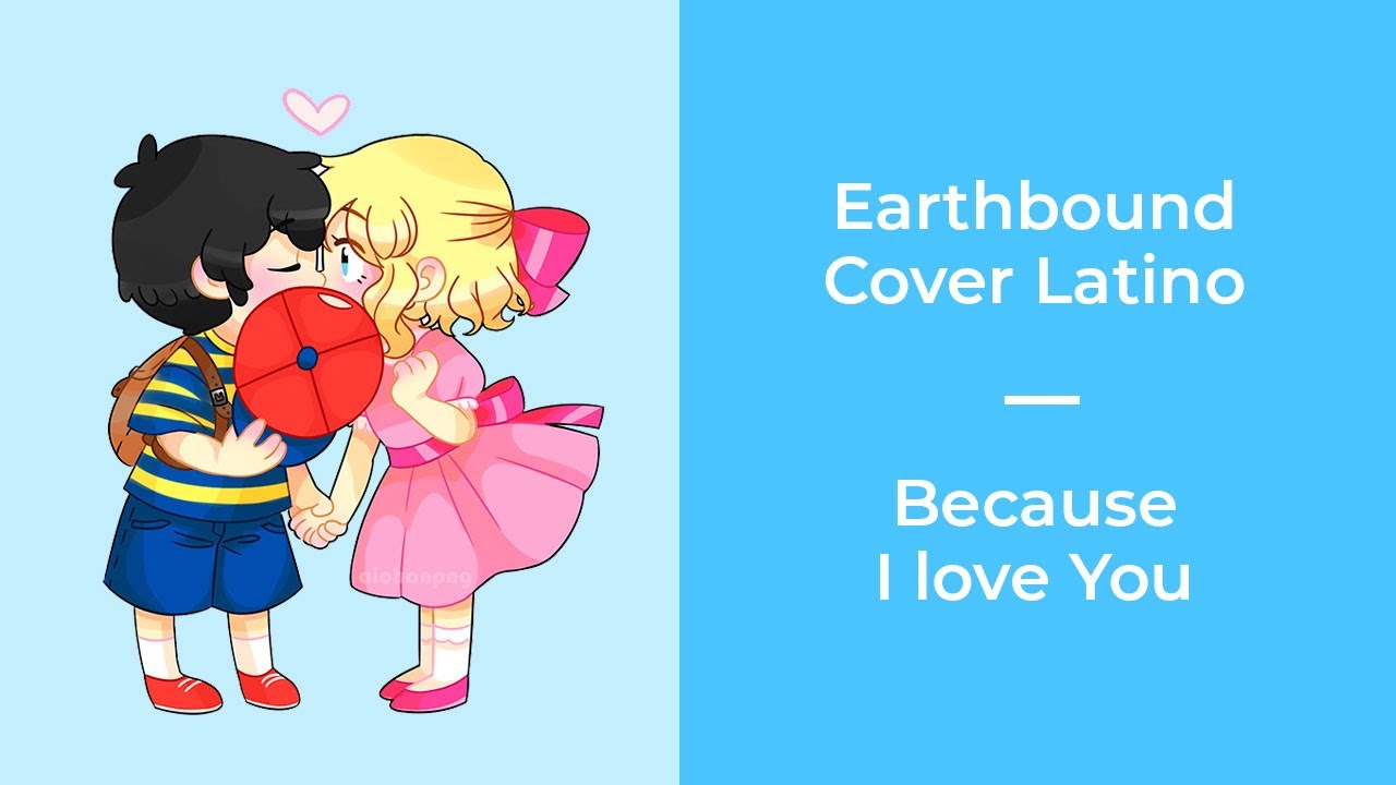 Because I Love You (so) - Earthbound (Cover español latino)