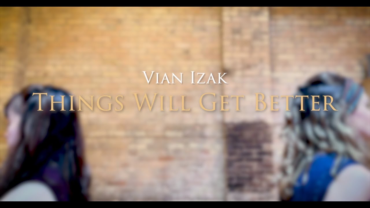 Vian Izak - Things Will Get Better (Official Music Video)
