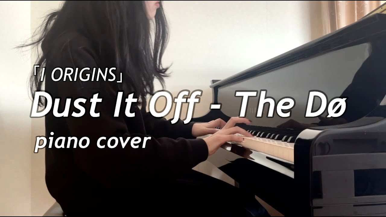The Dø - Dust It Off（I Origins）  piano cover