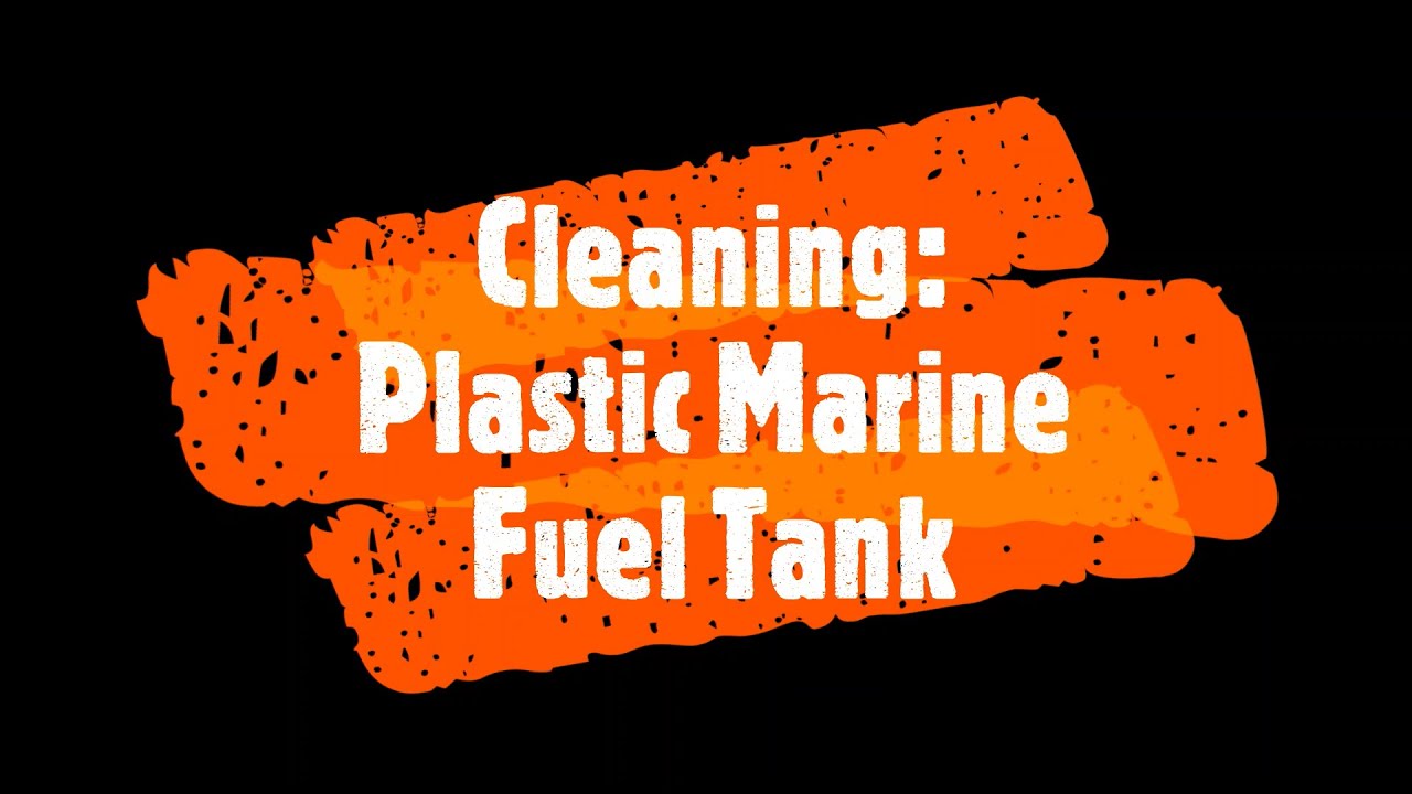 Cleaning a Plastic Marine Gas Tank