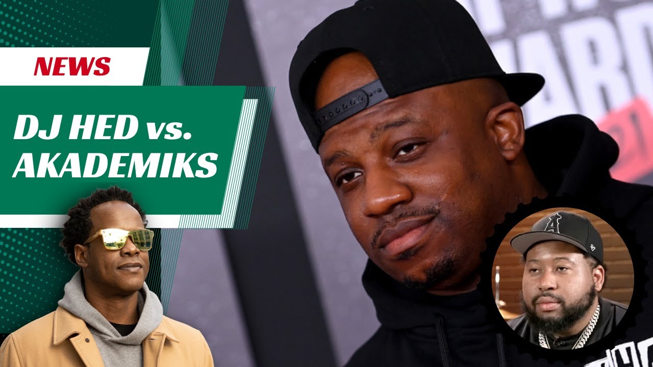 DJ Hed Responds To DJ Akademiks
