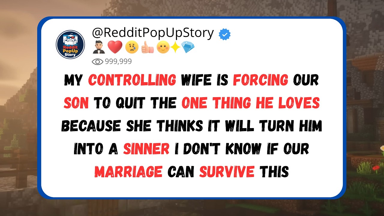 wife forcing son to quit the one thing he loves because she thinks it will turn him into a sinner