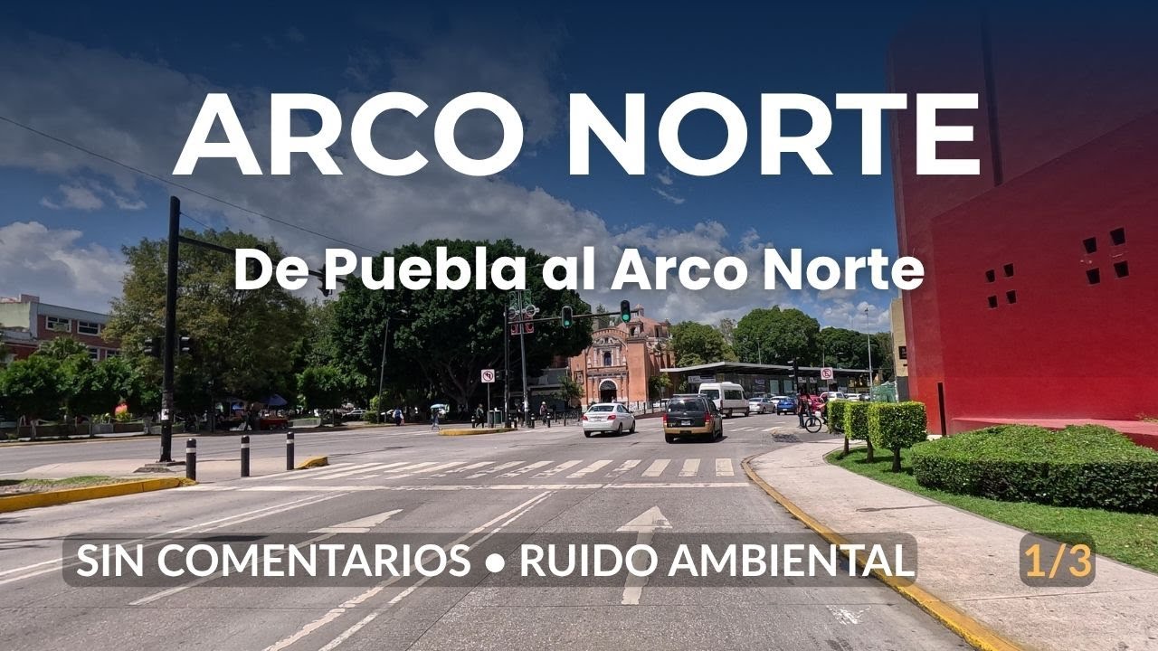 De Puebla al Arco Norte &ndash; Parte 1 de 3