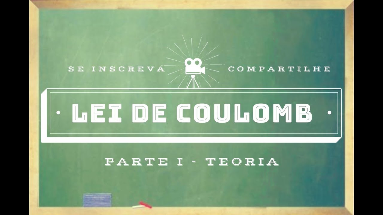 Lei de Coulomb (Teoria) - Cargas Elétricas / Unidades / Vetores