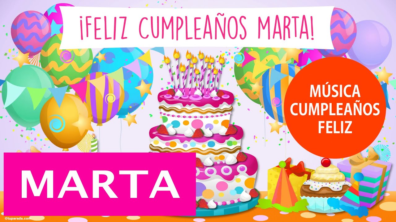 Feliz Cumpleaños Marta con Música, FELIZ DÍA MARTA! #Marta #cumpleañosfeliz