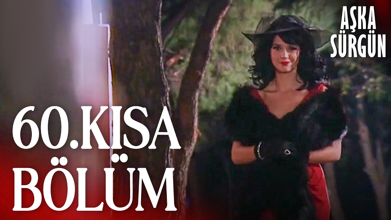 Aşka Sürgün 60. Kısa Bölüm